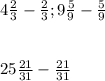 4\frac{2}{3} - \frac{2}{3} ; 9 \frac{5}{9} -\frac{5}{9} \\\\\\25\frac{21}{31} -\frac{21}{31}