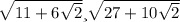 \sqrt{11+6\sqrt{2} } и \sqrt{27+10\sqrt{2} }