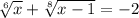 \sqrt[6]{x}+\sqrt[8]{x-1} =-2