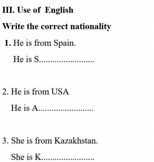 III. Use of English Write the correct nationality 1. He is from Spain. He is S2. He is from USA He