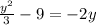 \frac{y {}^{2}}{3} - 9 = - 2y