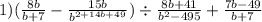 1)( \frac{8b}{b + 7} - \frac{15b}{b {}^{2 + 14b + 49} }^{} ) \div \frac{8b + 41}{b {}^{2} - 495 } + \frac{7b - 49}{b + 7}