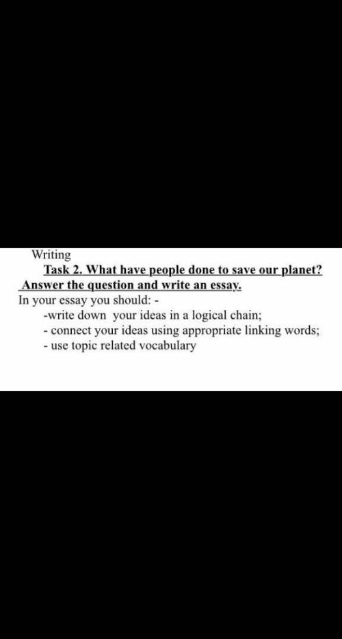 Task 2. What have people done to save our planet? Answer the question and write an essay. In your es