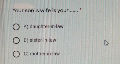 Your son's wife is your - A) daughter-in-lawB) sister-in-lawC) mother-in-law​