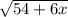 \sqrt{54 + 6x}