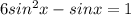 6sin^{2} x -sinx=1