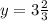 y = 3\frac{2}{3}