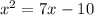 x {}^{2} = 7x - 10