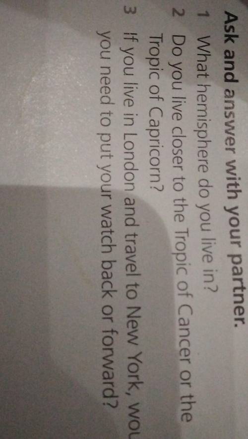 4 Ask and answer with your partner. 1 What hemisphere do you live in2 Do you live doser to the Tropi