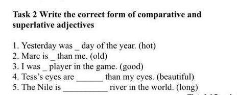 Task 2 Write the correct form of comparative and superlative adjectives1. Yesterday was _ day of the