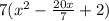 7( x^{2} -\frac{20x}{7} +2)