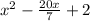 x^{2} -\frac{20x}{7} +2