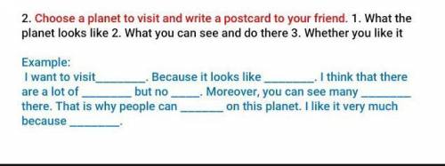 Choose a planet to visit and write a postcard to your friend. 1. What the planet looks like 2. What