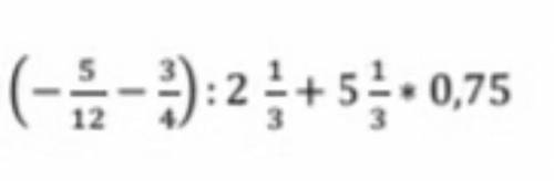 Найдите значение выражения (-5/12-3/4):2 1/3+5 1/3×0,75​