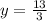 y = \frac{13}{3}