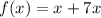 f(x) = x + 7x