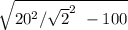 \sqrt{20^{2} /\sqrt{2} ^{2} \ -100}