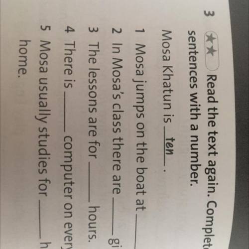 O'clock 3 ** Read the text again. Complete the sentences with a number Mosa Khatun is ten 1 Mosa jum