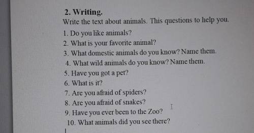 2. Writing Write the text about animals. This questions to help you.1. Do you like animals?2. What i