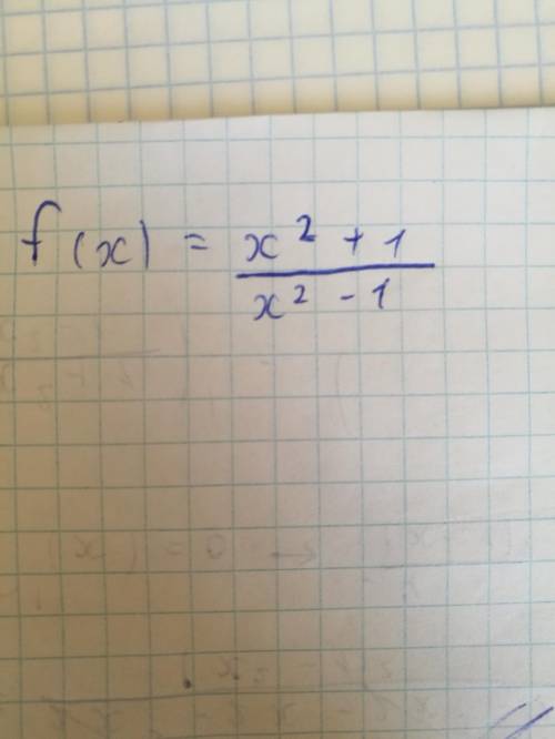 исследовать функцию на монотонность f(x)=x^2+1 x^2-1