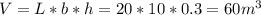 V=L*b*h=20*10*0.3=60 m^3