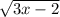 \sqrt{3x - 2}