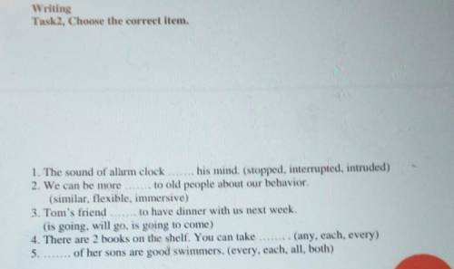 Writing Task. Choose the correct item.1 The sound of harm clock his mind. (stopped, interrupted, int