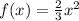 f(x) = \frac{2}{3} {x}^{2}