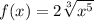 f(x) = 2 \sqrt[3]{ {x}^{5} }