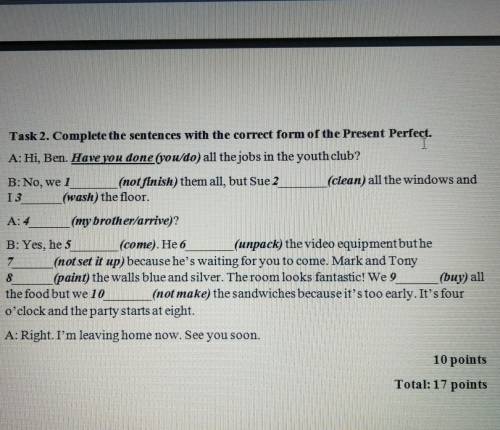 Task 2. Complete the sentences with the correct form of the Present Perfect. A: Hi, Ben. Have you do