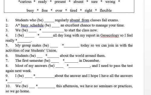 1. Students who (be) regularly absent from classes fail exams. 2. A* busy schedule (be) an excelle