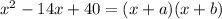 x^{2} -14x+40= (x+a) (x+b)