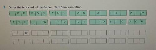 Order the blocks of letters to complete Sam's ambition​