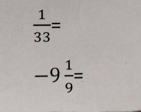 Представьте в виде бесконечной десятичной дроби. (Записать решение)1/33=-9 1/9=