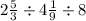 2 \frac{5}{3} \div 4 \frac{1}{9} \div 8