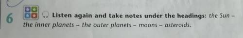 Listen again and take notes under the headings: the Sun - the inner planets - the outer planets - mo