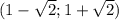 ({1 - \sqrt{2} };{1 + \sqrt{2} })