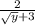 \frac{2}{ \sqrt{y} + 3}