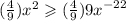 ( \frac{4}{9} ) {x}^{2} \geqslant ( \frac{4}{9} ) {9x}^{ - 22}