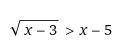 решить неравенство sqrt(x-3) > x-5