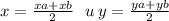 x = \frac{xa + xb}{2} \: \: \:u \: y = \frac{ya + yb}{2}