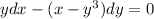 ydx-(x-y^3)dy = 0