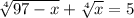 \sqrt[4]{97-x} + \sqrt[4]{x} = 5