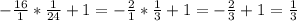 -\frac{16}{1}*\frac{1}{24}+1=-\frac{2}{1}*\frac{1}{3}+1=-\frac{2}{3}+1=\frac{1}{3}