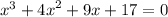 {x }^{3} + {4x}^{2} + 9x + 17 = 0