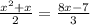 \frac{x { }^{2} + x }{2} = \frac{8x - 7}{3}