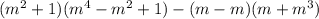 ( {m}^{2} + 1)( {m}^{4} - {m}^{2} + 1) - (m - m)(m + {m}^{3} )