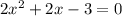 2 {x}^{2} + 2x - 3 = 0