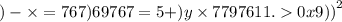 ) - \times = 767)69767 = 5 + )y \times 7797611. {0x9))}^{2}