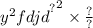 { { {y}^{2} \\ fdjd }^{?} }^{2} \times \frac{?}{?}